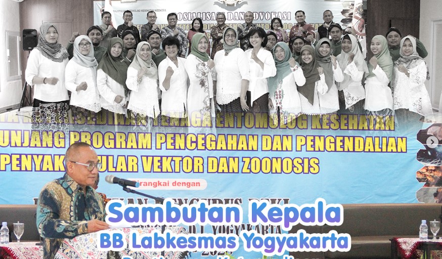 Sambutan Kepala BB Labkesmas Yogyakarta dalam Pertemuan Sosialisasi dan Advokasi Pentingnya Ketersediaan Tenaga Entomolog Kesehatan dalam Menunjang Program Pencegahan dan Pengendalian Penyakit Tular Vektor dan Zoonosis